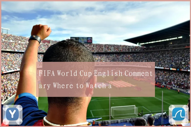 FIFA World Cup English Commentary Where to Watch a